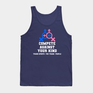 Compete Against Your Own Kind - Trans Sports for Trans People Tank Top